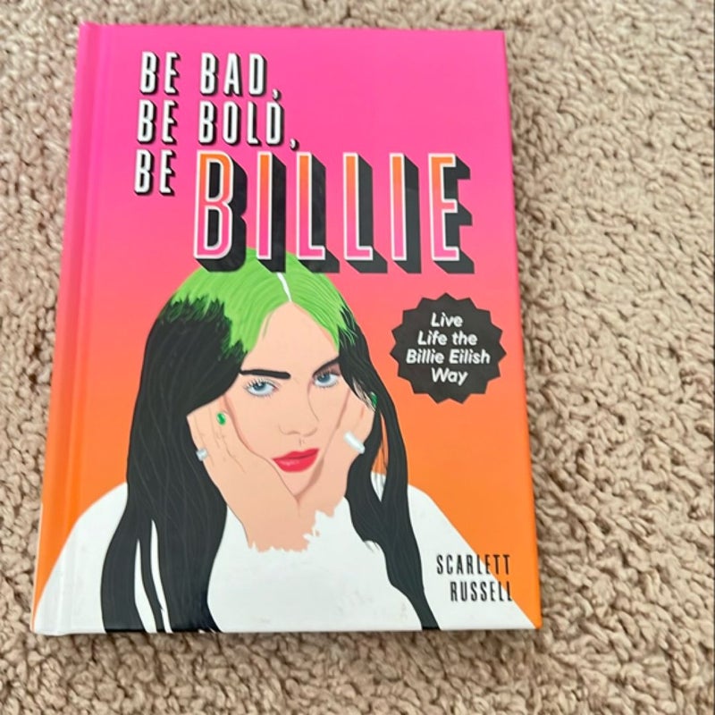 Be Bad, Be Bold, Be Billie