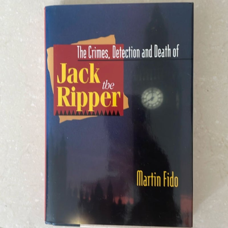 The Crimes Detection and Death of Jack the Ripper