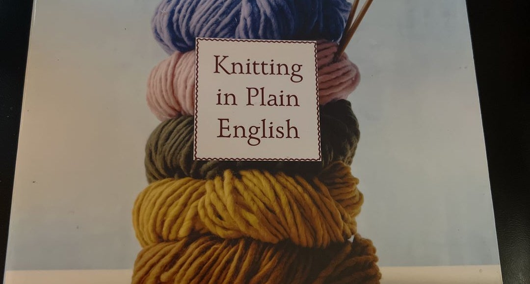 Knitting in Plain English Maggie Righetti & Can t believe I m knitting books