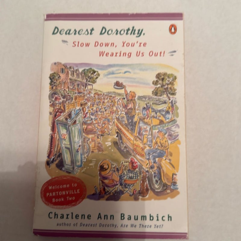 Dearest Dorothy, Slow down, You're Wearing Us Out!
