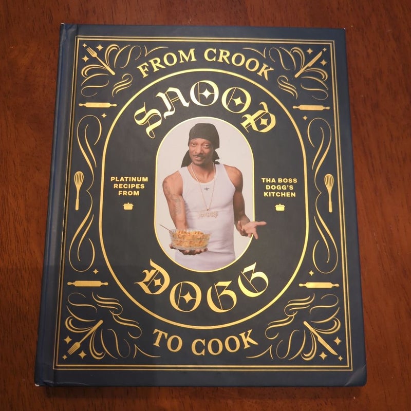 From Crook to Cook: Platinum Recipes from Tha Boss Dogg's Kitchen (Snoop Dogg Cookbook, Celebrity Cookbook with Soul Food Recipes)