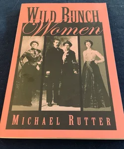 WILD BUNCH WOMEN: Feisty Women Of The Southwest