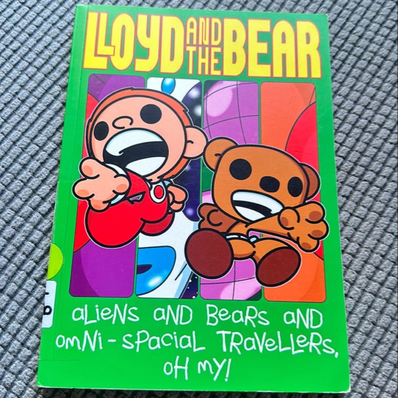 Lloyd and the Bear: Aliens and Bears and Omni-spacial travelers, oh my! 