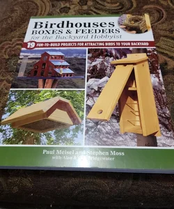Birdhouses, Boxes and Feeders for the Backyard Hobbyist