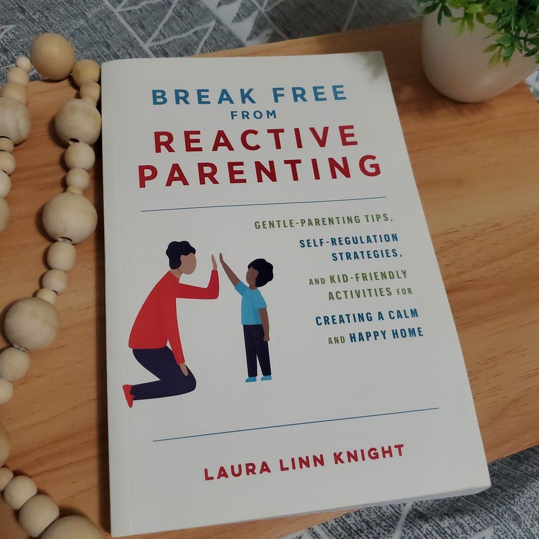 Break Free from Reactive Parenting