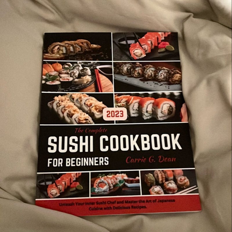 The Complete Sushi Cookbook for Beginners 2023