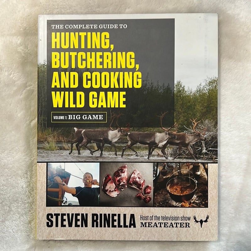 The Complete Guide to Hunting, Butchering, and Cooking Wild Game