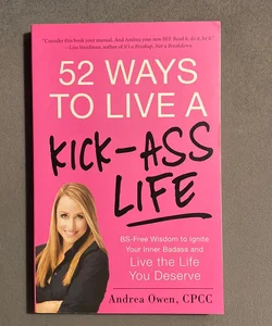 52 Ways to Live a Kick-Ass Life