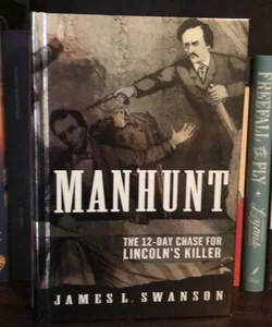 Manhunt The Twelve Day Chase For Lincoln’s Killer