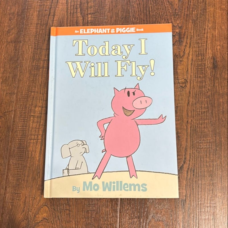 Today I Will Fly! (an Elephant and Piggie Book)