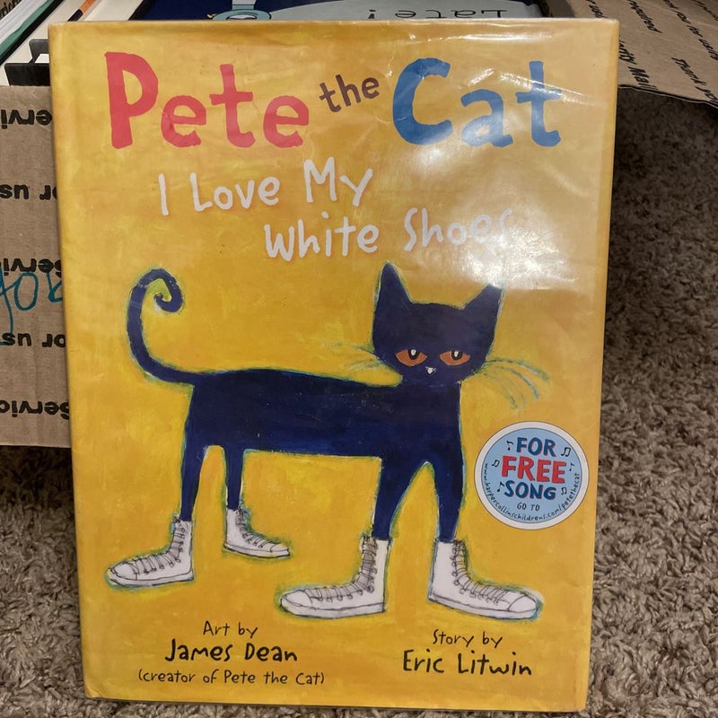 Pete the Cat: I Love My White Shoes