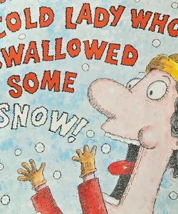 There was a cold lady who swallowed some snow