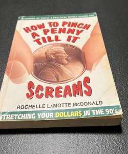 How to Pinch a Penny till It Screams