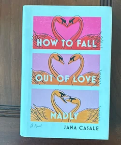 How to Fall Out of Love Madly