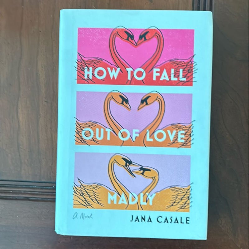 How to Fall Out of Love Madly (First Edition)