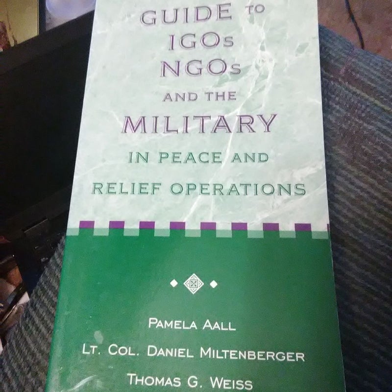 Guide to IGO's, NGO's and the Military in Peace and Relief Operations