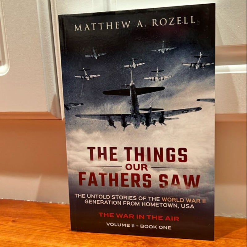 The Things Our Fathers Saw-The Untold Stories of the World War II Generation-Volume II