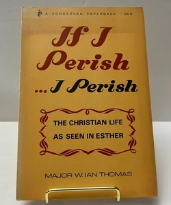 If I Perish…I Perish (Vintage 1968): The Christian Life As Seen In Esther 