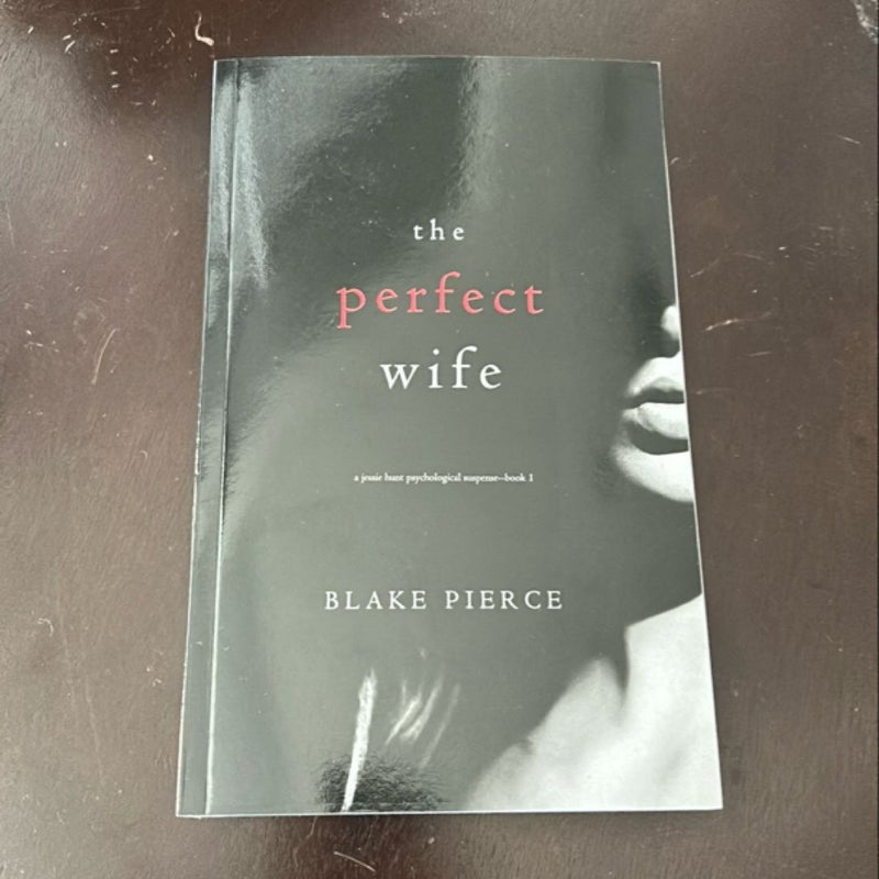 The Perfect Wife (a Jessie Hunt Psychological Suspense Thriller-Book One)