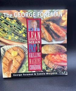 George Forman ‘s Lean Mean Fat Reducing Grilling Machine Cookbook