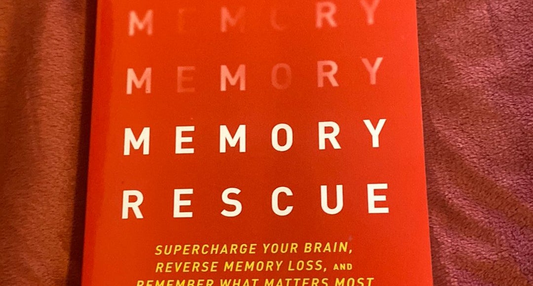 Memory Rescue: Supercharge Your Brain, Reverse Memory Loss, and Remember  What Matters Most