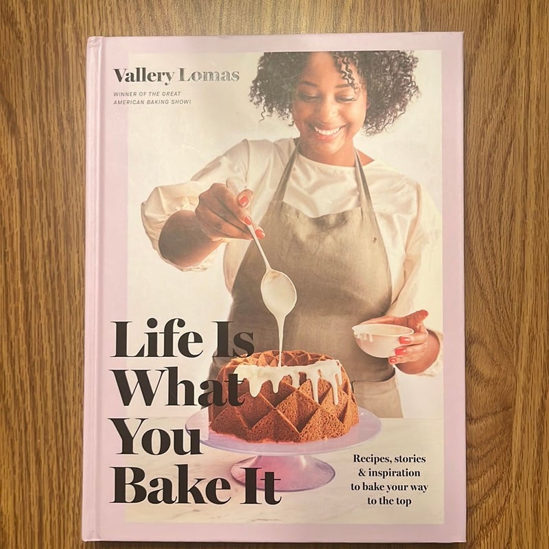 Life Is What You Bake It