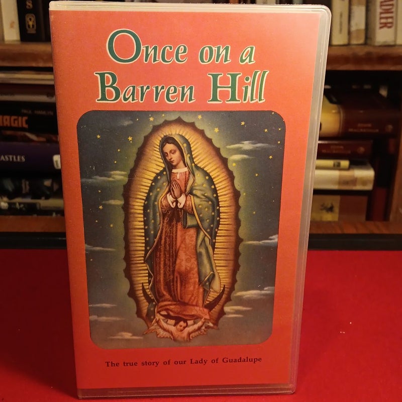 Once on a Barren Hill:The true story of our lady of Guadalupe VHS