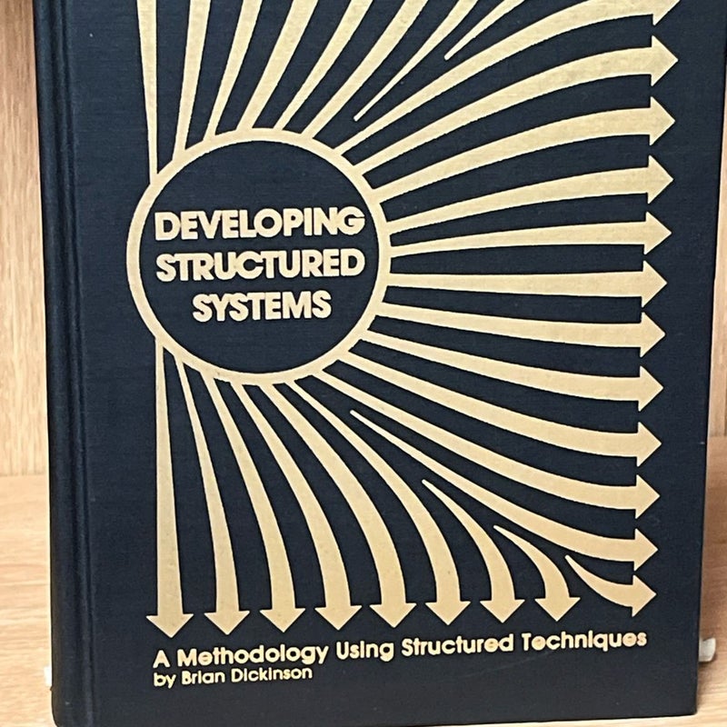 DEVELOPING STRUCTURED SYSTEMS: A METHODOLOGY USING By Brian Dickinson