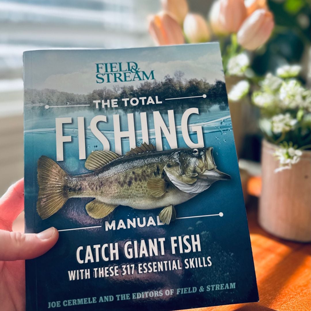 The Total Fishing Manual Field & Stream Joe Cermele 317 Essential Fishing  Skills