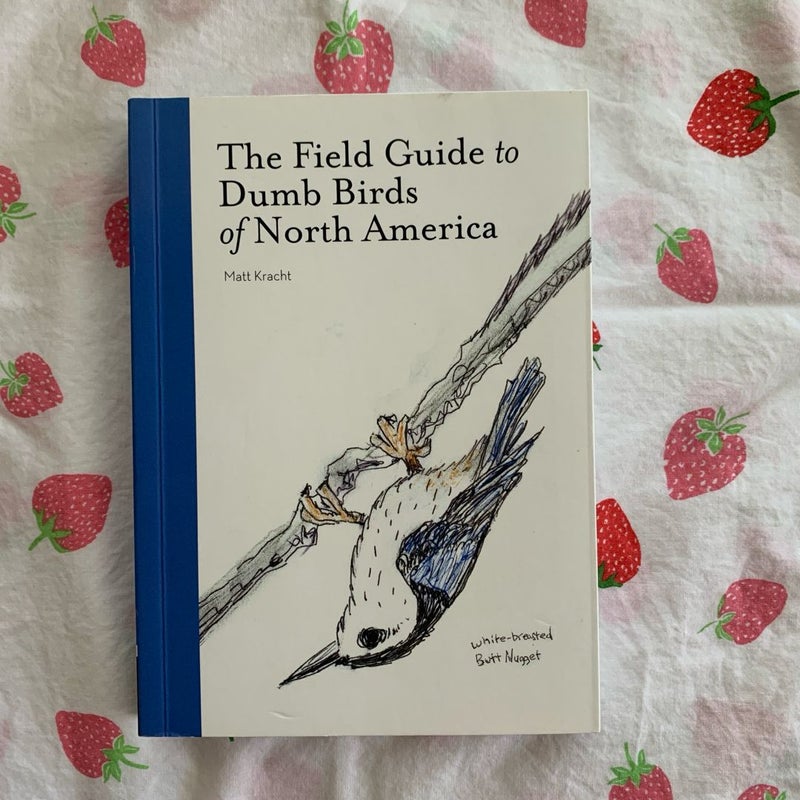 The Field Guide to Dumb Birds of North America (Bird Books, Books for Bird Lovers, Humor Books)