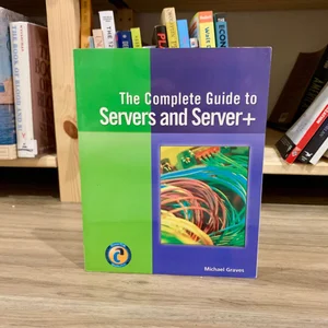 The Complete Guide to Servers and Server+