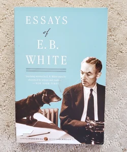 Essays of E. B. White (1st Harper Perennial Modern Classics Edition, 1999)