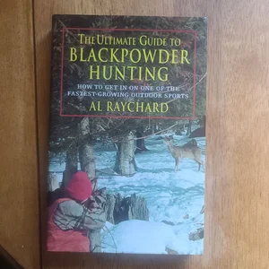 The Ultimate Guide to Blackpowder Hunting