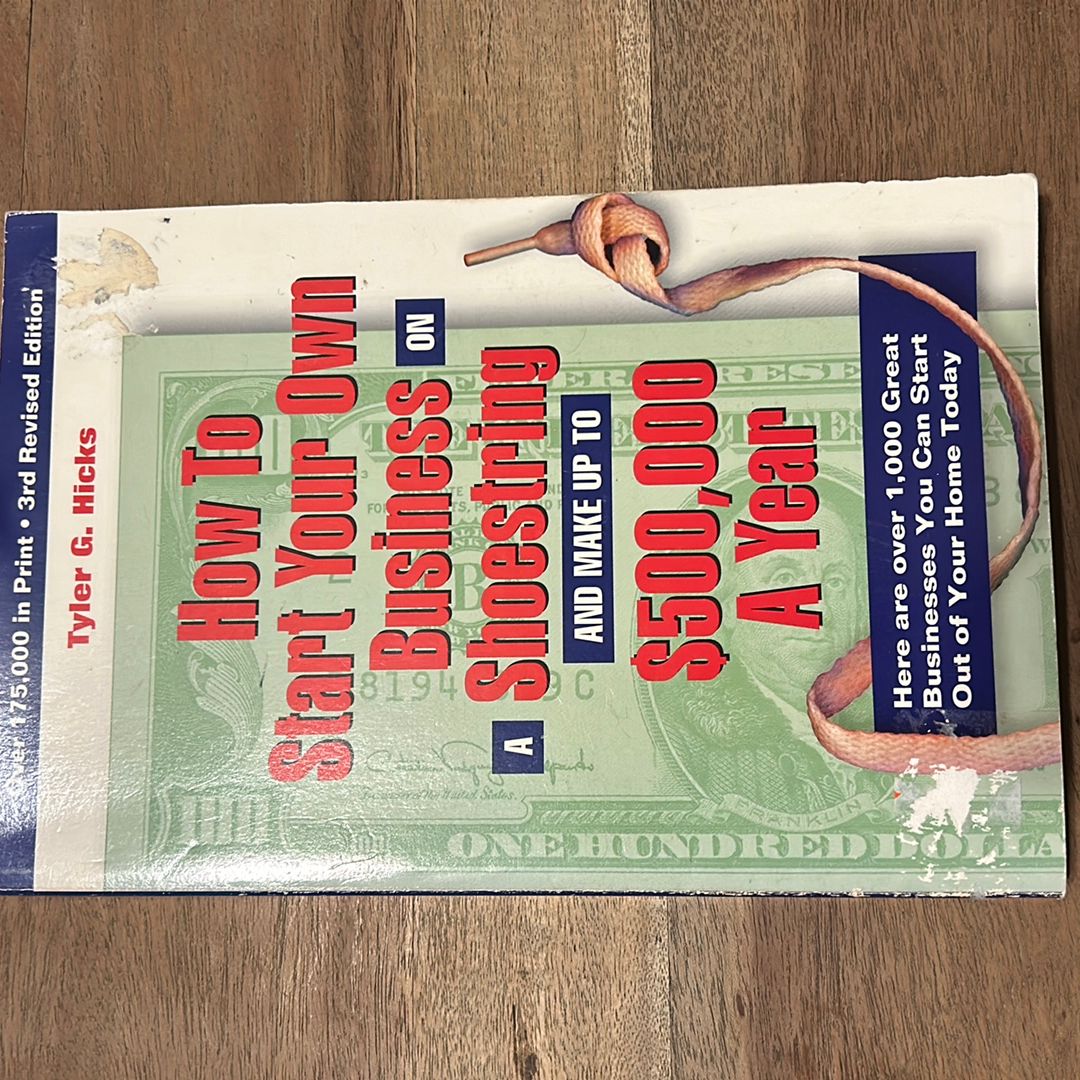 How to Start Your Own Business on a Shoestring and Make up to Five Hundred Thousand a Year