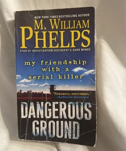Dangerous Ground- My Friendship with a Serial Killer