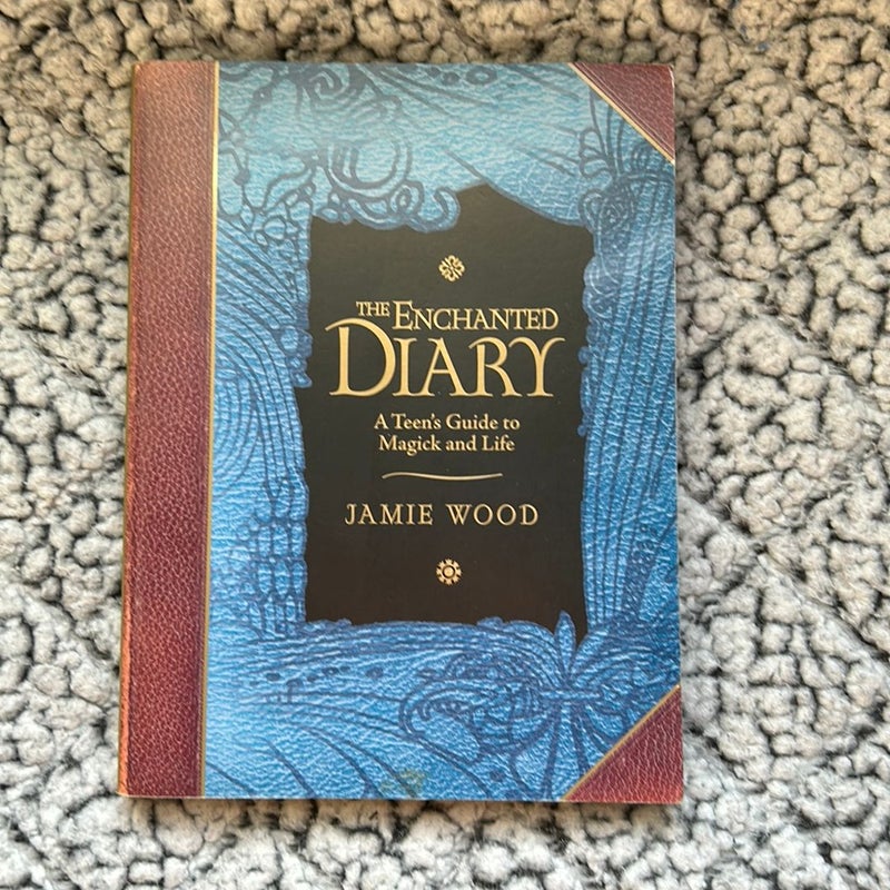 The Enchanted Diary: A Teen’s Guide to Magick and Life