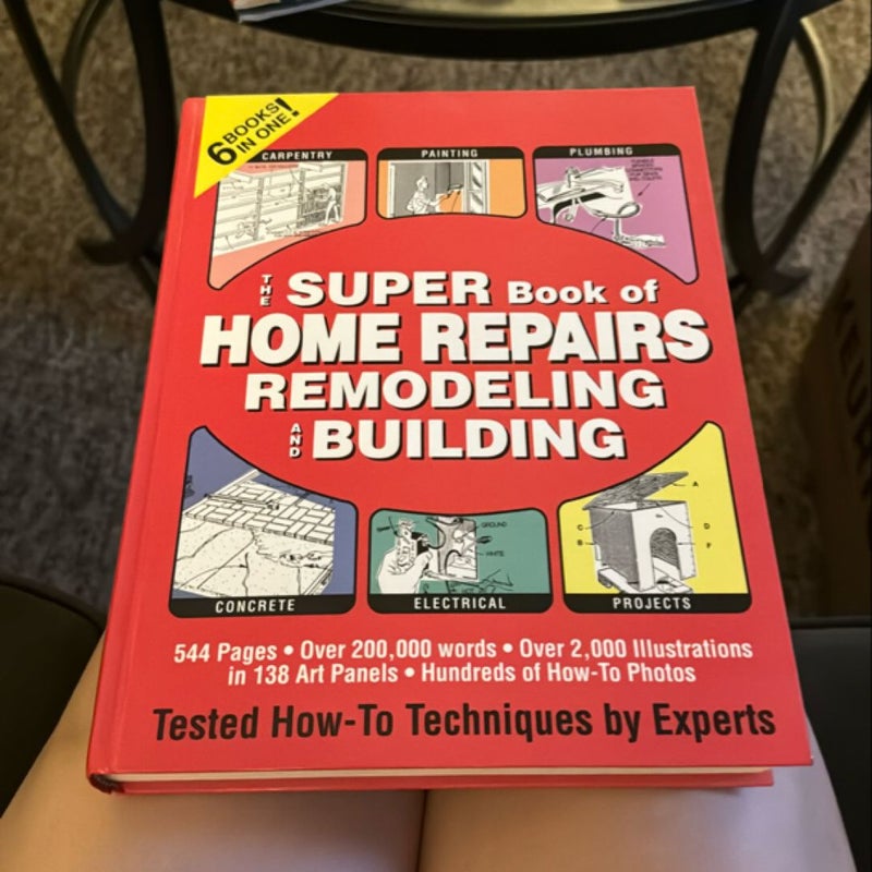 The Super Book of Home Repairs Remodeling and Building