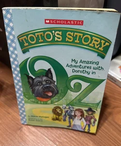 Toto’s Story. My Amazing Adventures with Dorothy in Oz