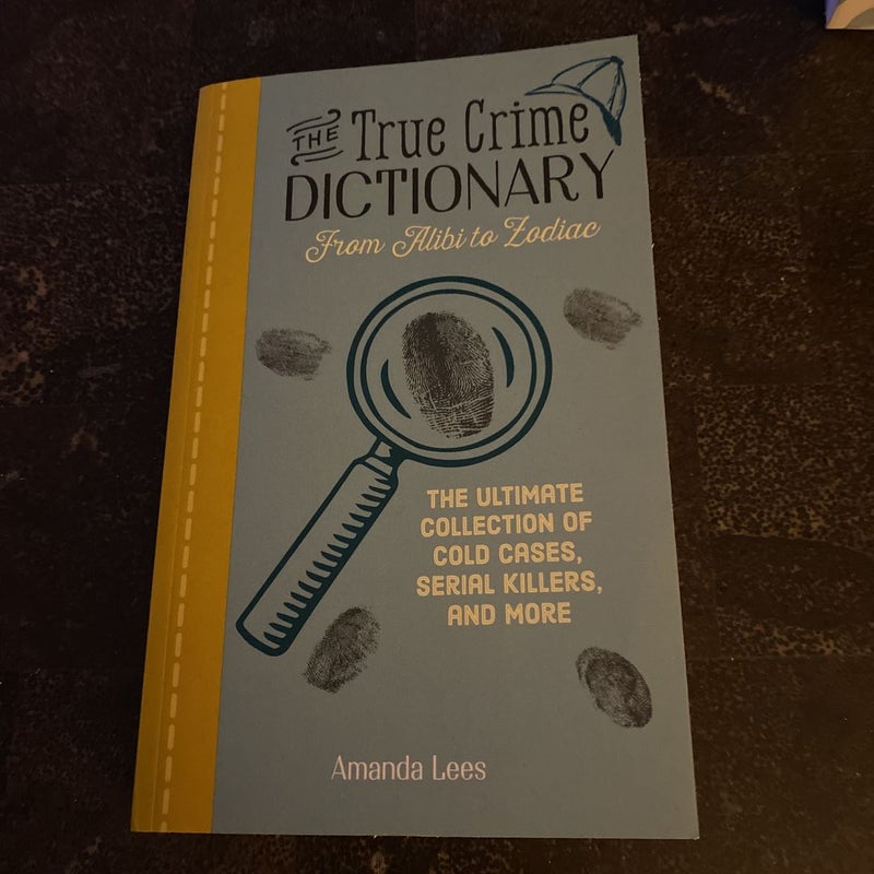 The True Crime Dictionary: from Alibi to Zodiac