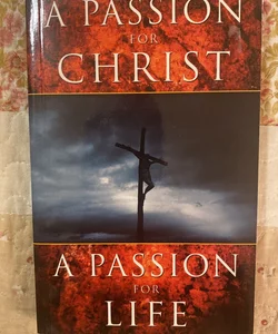 A Passion for Christ A Passion for Life 