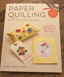 Paper Quilling for All Occasions