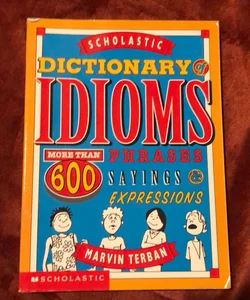 The Scholastic Dictionary of Idioms