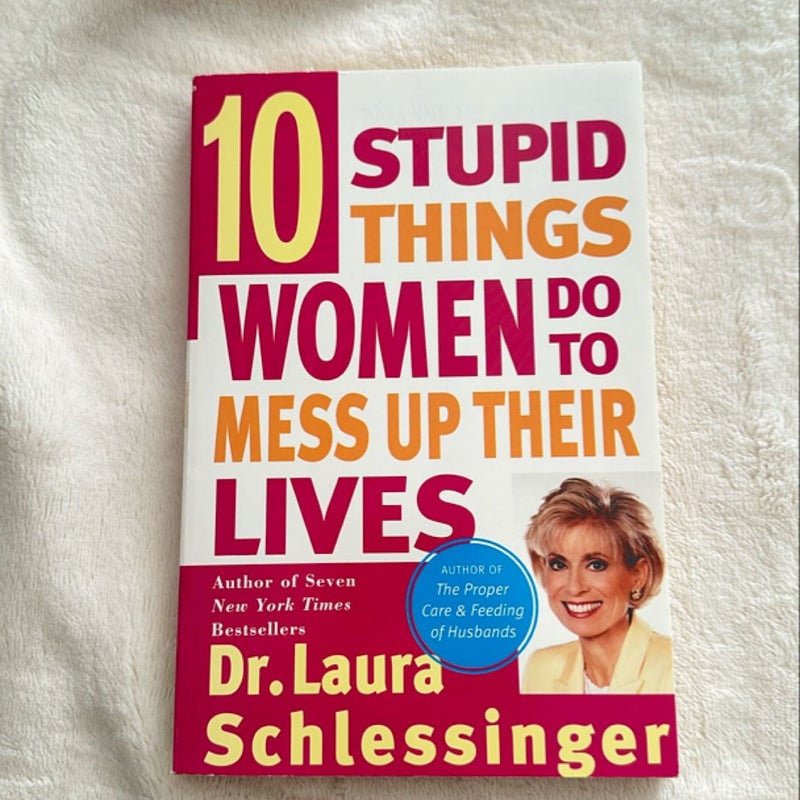 Ten Stupid Things Women Do to Mess up Their Lives