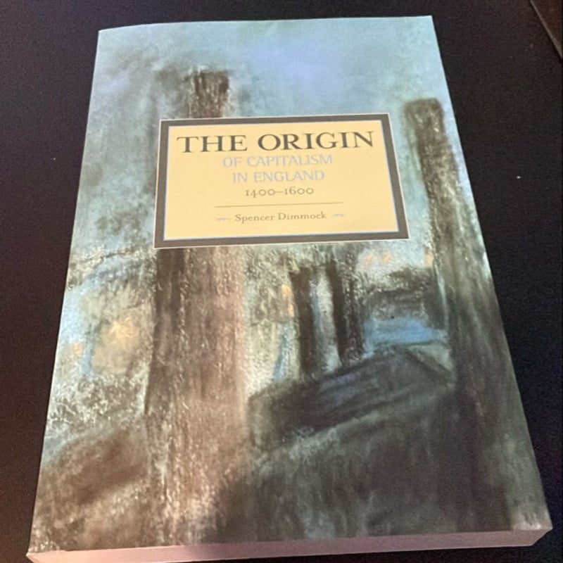 The Origin of Capitalism in England 1400-1600