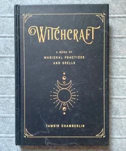 Witchcraft : A Book of Magickal Practices and Spells