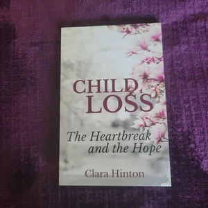Child Loss: the Heartbreak and the Hope