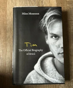 Tim-- the Official Biography of Avicii