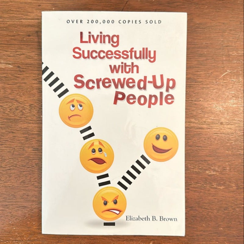 Living Successfully with Screwed-Up People