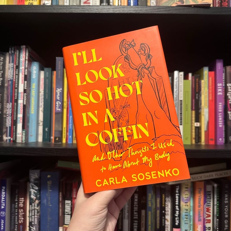 I'll Look So Hot in a Coffin by Carla Sosenko