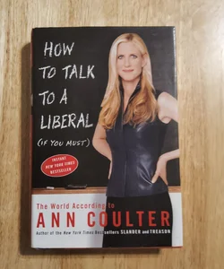 How to Talk to a Liberal (If You Must)